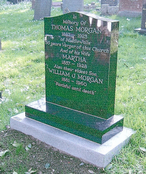 In Memory of Thomas Morgan 1857 - 1923 of Middlewalls, 36 years Verger of this Church, and his wife Martha 1857 - 1928. Also their eldest son William J Morgan 1881 -1960. "Faithful until death"