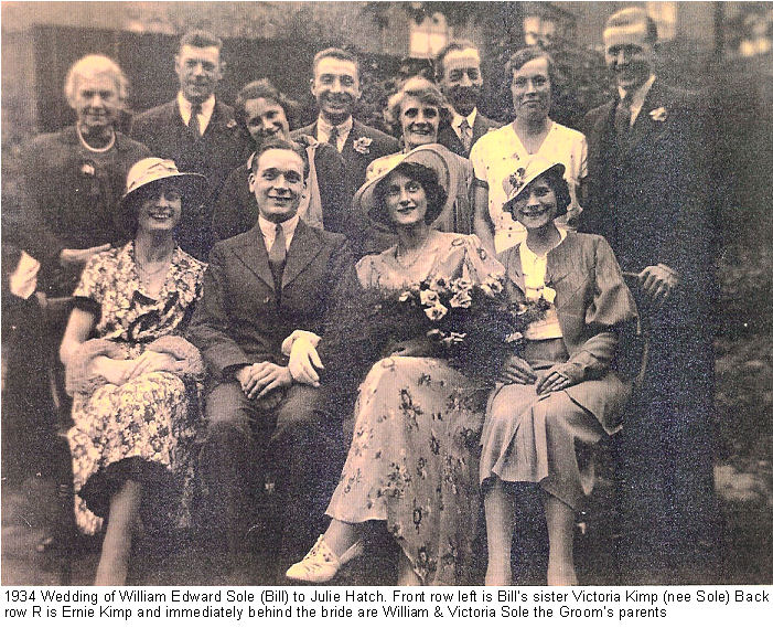 1934 Wedding of William Edward Sole (Bill) to Julie Hatch. Front row left is Bills sister Victoria Kimp (nee Sole) Back row R is Ernie Kimp and immediately behind the bride are William & Victoria Sole the Grooms parents 